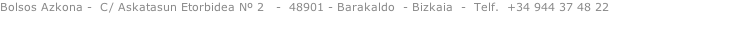 Bolsos Azkona -  C/ Askatasun Etorbidea Nº 2   -  48901 - Barakaldo  - Bizkaia  -  Telf.  +34 944 37 48 22